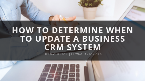 How to Determine When to Update a Business CRM System