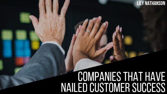 Companies That Have Nailed Customer Success