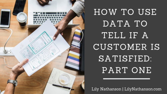 How to Use Data to Tell if a Customer is Satisfied: Part One