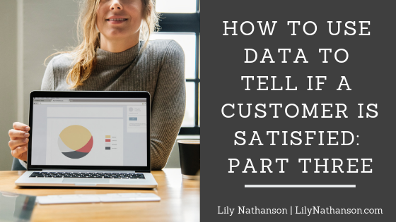 How To Use Data to Tell If a Customer is Satisfied: Part Three