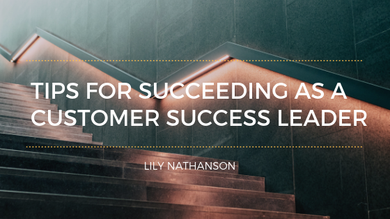 Tips For Succeeding As A Customer Success Leader