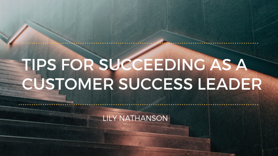 Tips for Succeeding as a Customer Success Leader