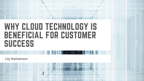 Why Cloud Technology is Beneficial for Customer Success