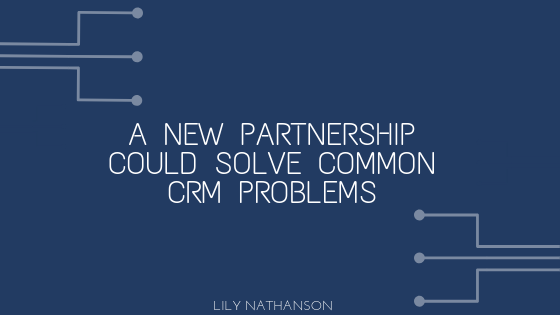 A New Partnership Could Solve Common CRM Problems
